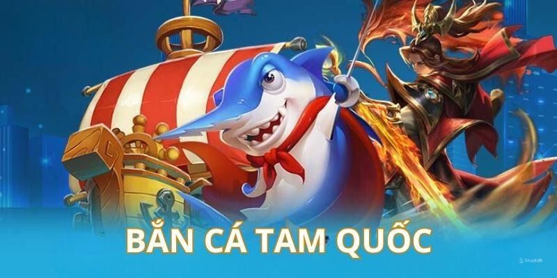 Hướng dẫn chơi Bắn cá tam quốc cho người mới